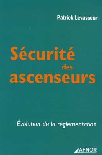 Patrick Levasseur - Sécurité des ascenseurs - Evolution de la réglementation.