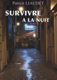 Patrick Liaudet - Survivre à la nuit.