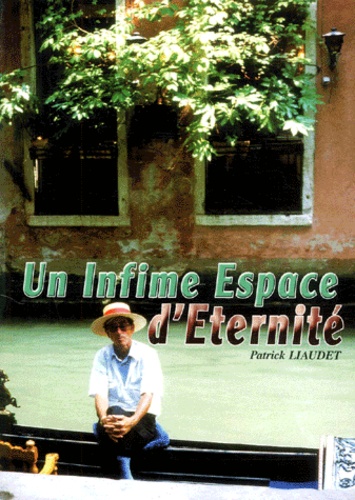 Patrick Liaudet - Un Infime Espace D'Eternite.