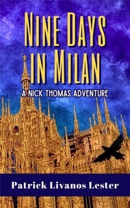  Patrick Livanos Lester - Nine Days in Milan - Nick Thomas Adventure Series, #3.