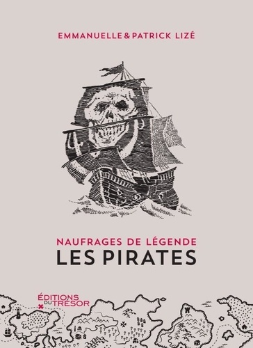Patrick Lizé et Emmanuelle Lizé - Les pirates - Naufrages de légende.
