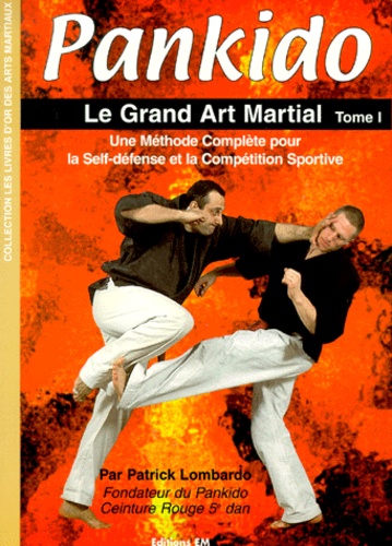 Patrick Lombardo - Pankido - Tome 1, Le Grand Art Martial.