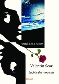 Patrick Long-berger - Valentin Seor 1 : Valentin seor - La folie des rampants.
