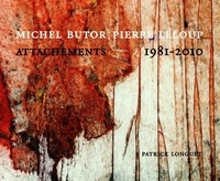 Patrick Longuet - Michel Butor, Pierre Leloup - Attachements 1981-2010.