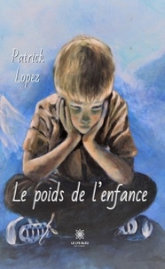 Patrick Lopez - Le poids de l’enfance.