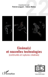 Patrick Louguet et Fabien Maheu - Les cahiers du CIRCAV N° 22 : Cinéma(s) et nouvelles technologies - Continuités et ruptures créatives.