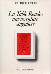 Patrick Louis - La Table ronde - Une aventure singulière.