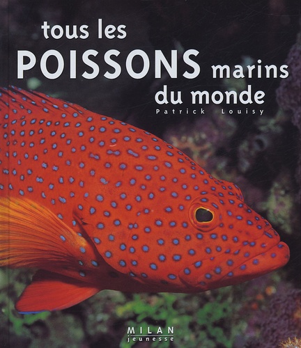 Patrick Louisy - Tous les poissons marins du monde.