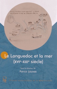 Patrick Louvier - Le Languedoc et la mer (XVIe-XXIe siècle).