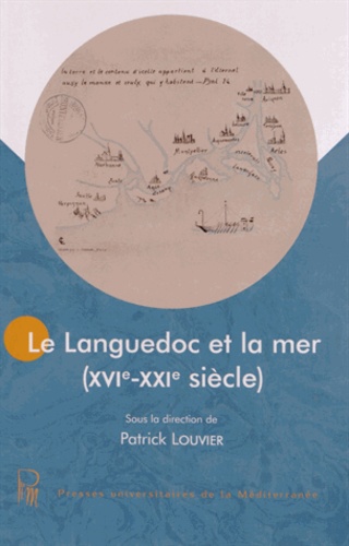 Patrick Louvier - Le Languedoc et la mer (XVIe-XXIe siècle).