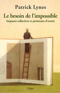 Patrick Lynes - Le besoin de l'impossible - Impasses collectives et promesses d'avenir.