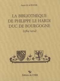 Patrick M. de Winter - La bibliothèque de Philippe le Hardi, duc de Bourgogne (1364-1404) - Etude sur les manuscrits à peintures d'une collection princière à l'époque du style gothique international.