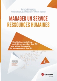 Patrick M. Georges - Manager un service ressources humaines - Stratégie, marketing, contrôle de gestion des RH : une vision innovante du management des RH.