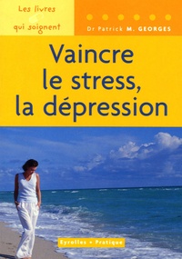 Patrick-M Georges - Vaincre le stress, la dépression.