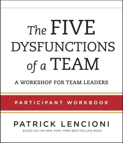 Patrick M. Lencioni - The Five Dysfunctions of a Team - Participant Workbook for Team Leaders.