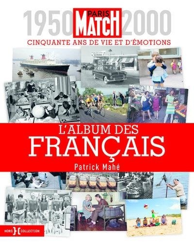 L'album des Français. Paris Match 1950-2000, cinquante ans de vie et d'émotions