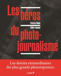 Patrick Mahé et Didier Rapaud - Les héros du photojournalisme.