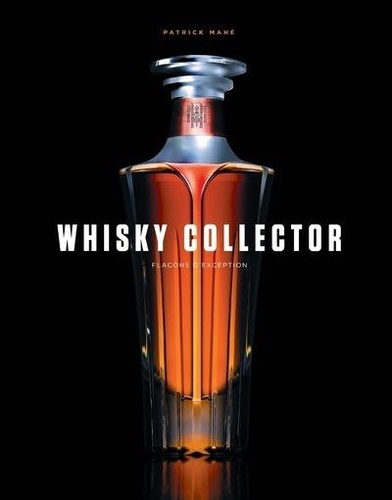 Whisky collector - Flacons d'exception de Patrick Mahé - Grand Format -  Livre - Decitre