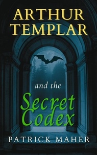  Patrick Maher - Arthur Templar and the Secret Codex - Timethreader Series, #2.