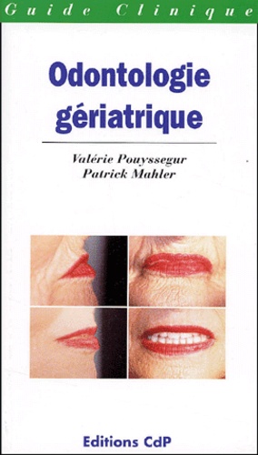 Patrick Mahler et Valérie Pouysségur - Odontologie Geriatrique.