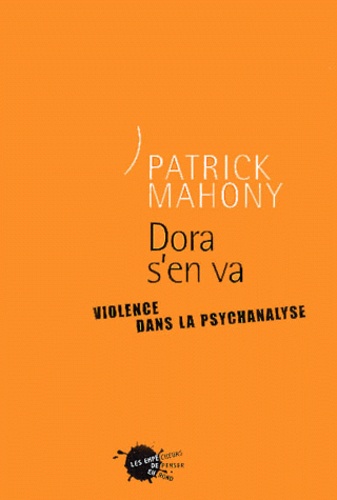 Patrick Mahony - Dora S'En Va. Violence Dans La Psychanalyse.