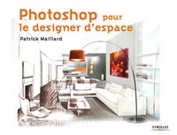 Patrick Maillard - Photoshop pour le designer d'espace.
