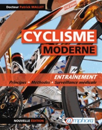 Patrick Mallet - Le cyclisme moderne - Entraînement : Principes, méthodes et surveillance médicale.