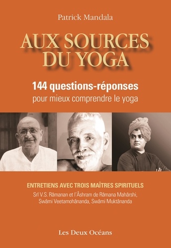 Aux sources du yoga. 144 questions-réponses pour mieux comprendre le yoga avec trois maîtres spirituels