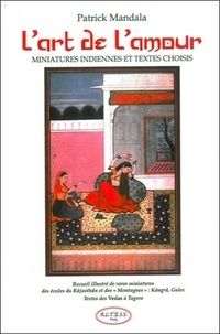 Patrick Mandala - L'art de l'amour - Miniatures indiennes et textes choisis.