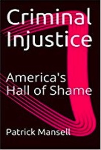  Patrick Mansell - Criminal Injustice, America's Hall of Shame.