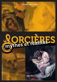 Patrick Marchand - Sorcières : Mythes et réalités.