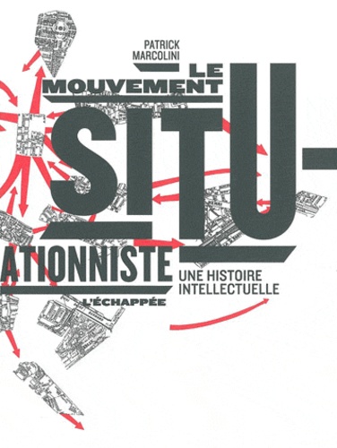 Patrick Marcolini - Le mouvement situationniste - Une histoire intellectuelle.