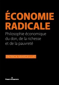 Patrick Mardellat - Economie radicale - Philosophie économique du don, de la richesse et de la pauvreté.