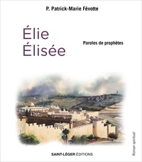 Patrick-Marie Févotte - Paroles de prophètes - Elie et Elisée.