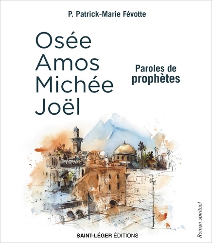 Paroles de prophètes. Osée, Amos, Michée, Joël