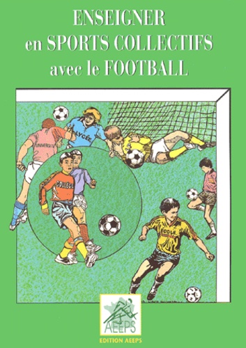 Patrick Marle et Rémy Pasteur - Enseigner en sports collectifs avec le football.