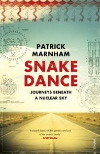 Patrick Marnham - Snake Dance - Journeys Beneath a Nuclear Sky.