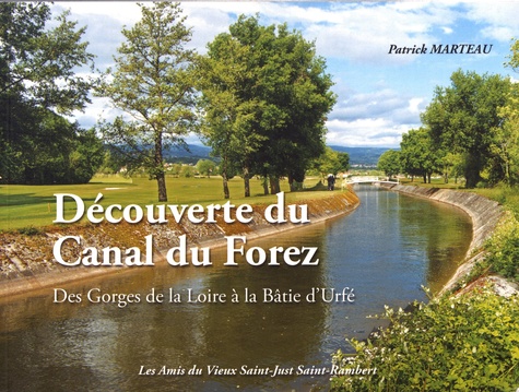 Découverte du Canal du Forez. Des Gorges de la Loire à la Batie d'Urfé
