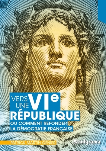 Vers une VIe république ou comment refonder la démocratie française ?. Une lecture sans concession de la Ve République