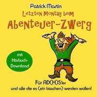 Patrick Martin - Letzten Montag beim Abenteuer-Zwerg - Für AD(H)S-ler und solche, die es (ein bisschen) werden wollen.