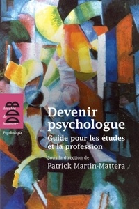 Patrick Martin-Mattera - Devenir psychologue - Guide pour les études et la profession.