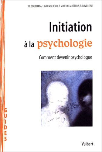 Patrick Martin-Mattera et Houria Bouchafa - Initiation à la psychologie - Comment devenir psychologue.