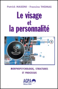 Patrick Masoni et Francine Thomas - Le Visage Et La Personnalite. Morphopsychologie, Structures Et Processus.