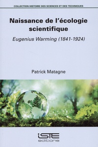Patrick Matagne - Naissance de l'écologie scientifique - Eugenius Warming (1841-1924).