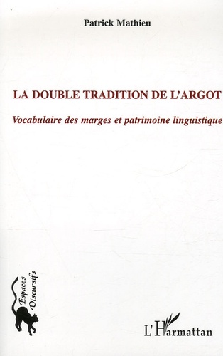 La double tradition de l'argot. Vocabulaire des marges et patrimoine linguistique