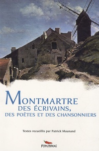 Patrick Maunand - Montmartre des écrivains, des poètes et des chansonniers.