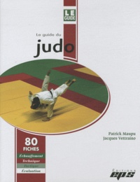 Patrick Maupu et Jacques Vettraino - Le guide du judo.