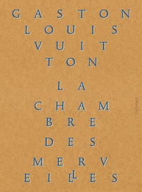 Patrick Mauriès - La Chambre des merveilles - Les collections de Gaston-Louis Vuitton.