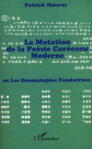 Patrick Maurus - La mutation de la poésie coréenne moderne - Ou Les onomatopées fondatrices.