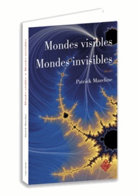 Patrick Mazeline - Mondes visibles, mondes invisibles.